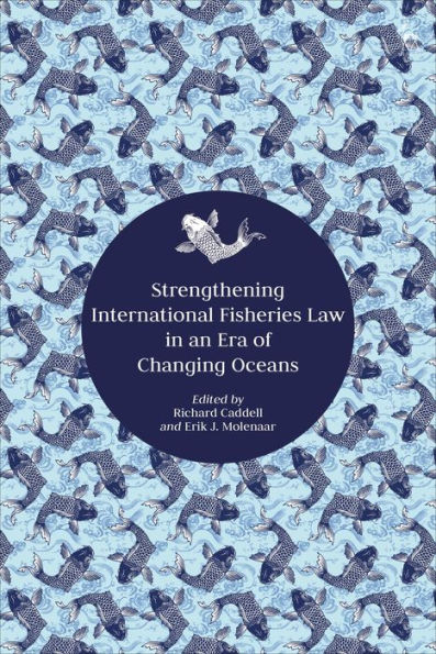 Strengthening International Fisheries Law an Era of Changing Oceans