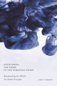 Title: Countering Tax Crime in the European Union: Benchmarking the OECD's Ten Global Principles, Author: Umut Turksen
