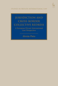 Title: Jurisdiction and Cross-Border Collective Redress: A European Private International Law Perspective, Author: Alexia Pato