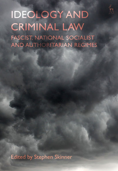 Ideology and Criminal Law: Fascist, National Socialist Authoritarian Regimes