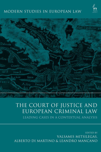 The Court of Justice and European Criminal Law: Leading Cases a Contextual Analysis