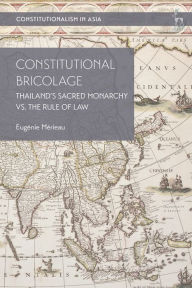 Title: Constitutional Bricolage: Thailand's Sacred Monarchy vs. The Rule of Law, Author: Eugénie Mérieau