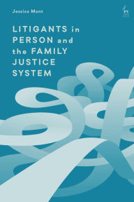 Title: Litigants in Person and the Family Justice System, Author: Jessica Mant