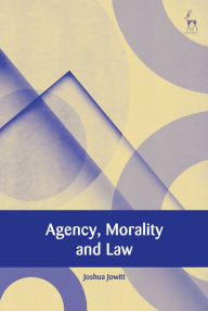 Title: Agency, Morality and Law, Author: Joshua Jowitt