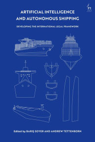 Title: Artificial Intelligence and Autonomous Shipping: Developing the International Legal Framework, Author: Baris Soyer