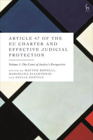 Title: Article 47 of the EU Charter and Effective Judicial Protection, Volume 1: The Court of Justice's Perspective, Author: Matteo Bonelli