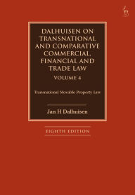Title: Dalhuisen on Transnational and Comparative Commercial, Financial and Trade Law Volume 4: Transnational Movable Property Law, Author: Jan H Dalhuisen