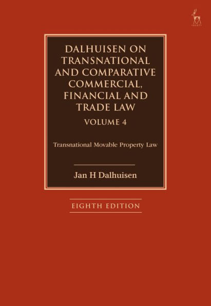 Dalhuisen on Transnational and Comparative Commercial, Financial Trade Law Volume 4: Movable Property