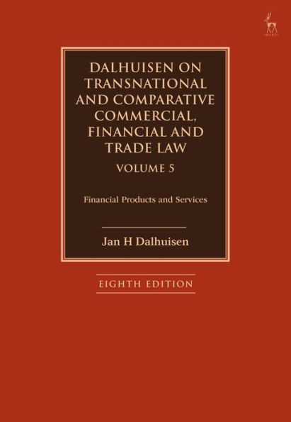 Dalhuisen on Transnational and Comparative Commercial, Financial Trade Law Volume 5: Products Services