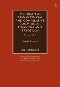 Title: Dalhuisen on Transnational and Comparative Commercial, Financial and Trade Law Volume 6: Financial Regulation, Author: Jan H Dalhuisen