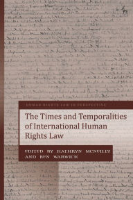 Title: The Times and Temporalities of International Human Rights Law, Author: Kathryn McNeilly