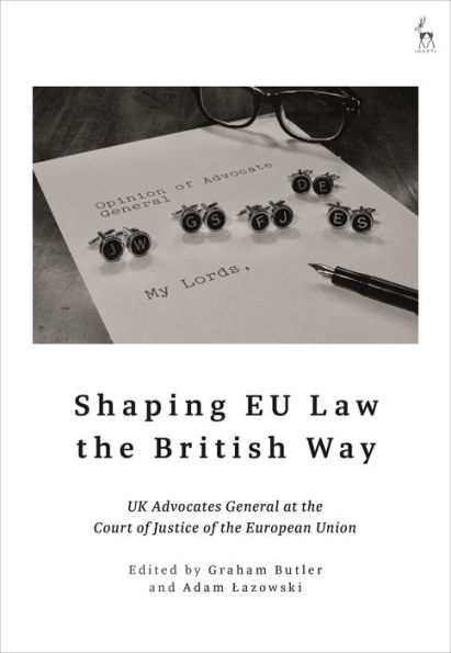 Shaping EU Law the British Way: UK Advocates General at Court of Justice European Union
