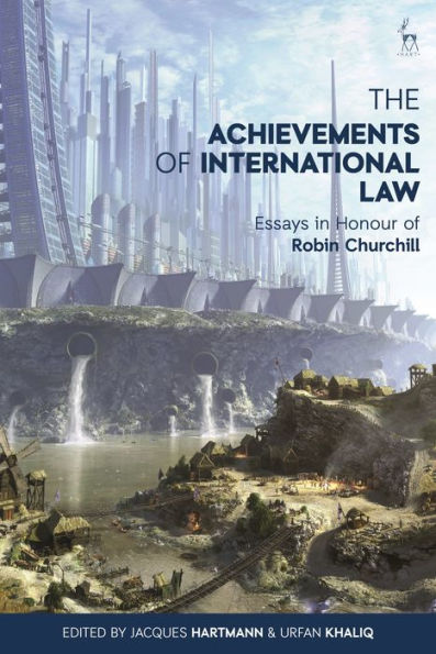 The Achievements of International Law: Essays Honour Robin Churchill