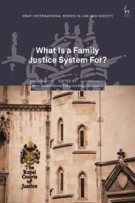 Title: What Is a Family Justice System For?, Author: Mavis Maclean