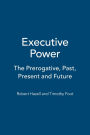 Executive Power: The Prerogative, Past, Present and Future