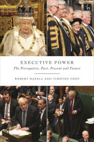 Title: Executive Power: The Prerogative, Past, Present and Future, Author: Robert Hazell