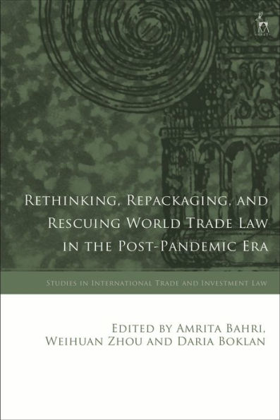 Rethinking, Repackaging, and Rescuing World Trade Law in the Post-Pandemic Era