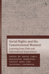 Title: Social Rights and the Constitutional Moment: Learning from Chile and International Experiences, Author: Koldo Casla