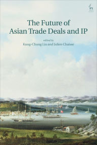 Title: The Future of Asian Trade Deals and IP, Author: Kung-Chung Liu