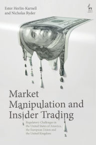 Title: Market Manipulation and Insider Trading: Regulatory Challenges in the United States of America, the European Union and the United Kingdom, Author: Ester Herlin-Karnell