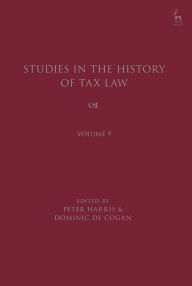 Title: Studies in the History of Tax Law, Volume 9, Author: Dominic de Cogan