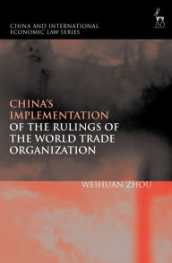 Title: China's Implementation of the Rulings of the World Trade Organization, Author: Weihuan Zhou