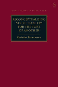 Title: Reconceptualising Strict Liability for the Tort of Another, Author: Christine Beuermann