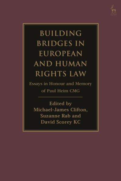 Building Bridges European and Human Rights Law: Essays Honour Memory of Paul Heim CMG