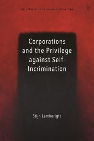 Title: Corporations and the Privilege against Self-Incrimination, Author: Stijn Lamberigts