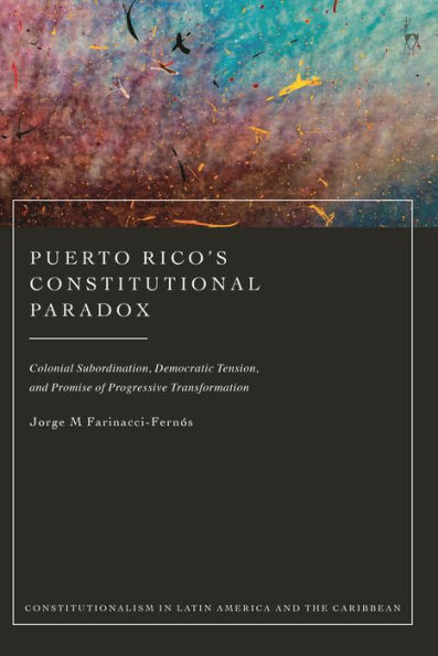 Puerto Rico's Constitutional Paradox: Colonial Subordination, Democratic Tension, and Promise of Progressive Transformation