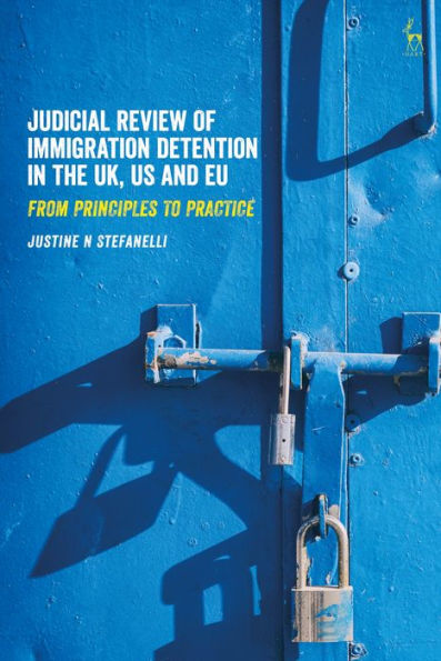 Judicial Review of Immigration Detention the UK, US and EU: From Principles to Practice