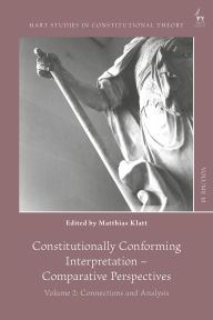 Title: Constitutionally Conforming Interpretation - Comparative Perspectives: Volume 2: Connections and Analysis, Author: Matthias Klatt