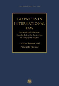 Title: Taxpayers in International Law: International Minimum Standards for the Protection of Taxpayers' Rights, Author: Juliane Kokott