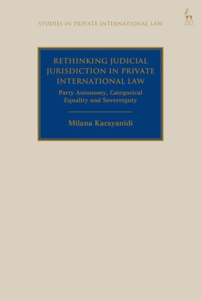 Rethinking Judicial Jurisdiction in Private International Law: Party Autonomy, Categorical Equality and Sovereignty