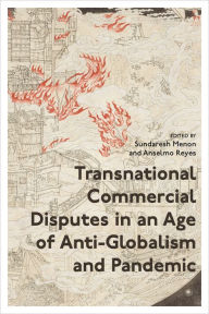 Title: Transnational Commercial Disputes in an Age of Anti-Globalism and Pandemic, Author: Sundaresh Menon