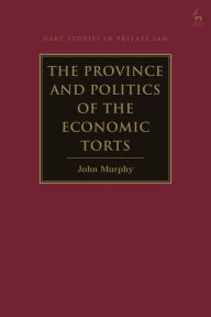 Title: The Province and Politics of the Economic Torts, Author: John Murphy