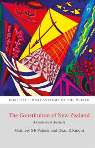 Title: The Constitution of New Zealand: A Contextual Analysis, Author: Matthew SR Palmer
