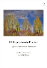 Title: EU Regulations in Practice: Legislative and Judicial Approaches, Author: Adam Lazowski