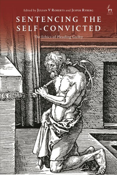 Sentencing The Self-Convicted: Ethics of Pleading Guilty