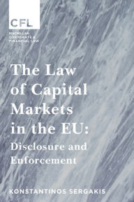 Title: The Law of Capital Markets in the EU: Disclosure and Enforcement, Author: Konstantinos Sergakis