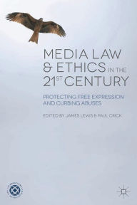 Title: Media Law and Ethics in the 21st Century: Protecting Free Expression and Curbing Abuses, Author: James Lewis