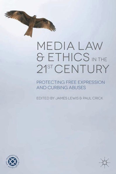 Media Law and Ethics in the 21st Century: Protecting Free Expression and Curbing Abuses
