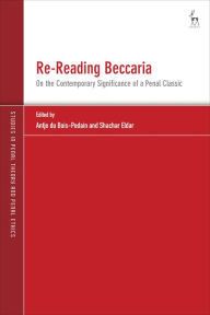 Title: Re-Reading Beccaria: On the Contemporary Significance of a Penal Classic, Author: Antje du Bois-Pedain
