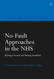 Title: No-Fault Approaches in the NHS: Raising Concerns and Raising Standards, Author: Sonia Macleod