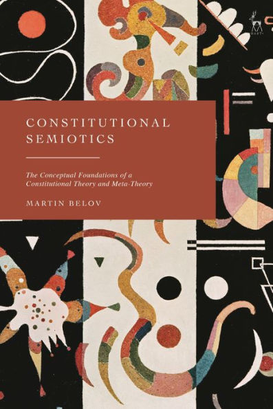 Constitutional Semiotics: The Conceptual Foundations of a Constitutional Theory and Meta-Theory