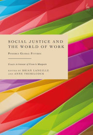 Title: Social Justice and the World of Work: Possible Global Futures, Author: Brian Langille