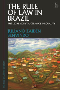 Title: The Rule of Law in Brazil: The Legal Construction of Inequality, Author: Juliano Zaiden Benvindo