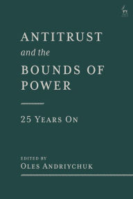 Title: Antitrust and the Bounds of Power - 25 Years On, Author: Oles Andriychuk