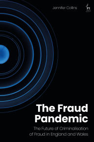 Title: The Fraud Pandemic: The Future of Criminalisation of Fraud in England and Wales, Author: Jennifer Collins