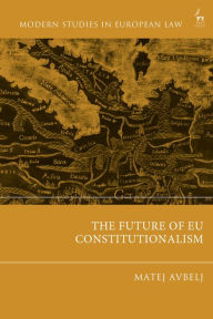 Title: The Future of EU Constitutionalism, Author: Matej Avbelj